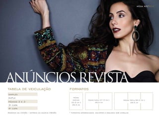 ANÚNCIOS REVISTA 
página 
simples 
20,5 cm x 
26,5 cm 
página dupla 41,0 cm x 
26,5 cm 
página tripla 60,0 cm x 
26,5 cm 
formatos 
tabela de veiculação 
simples 
dupla 
páginas 2 e 3 
3ª capa 
4ª capa 
reservas dia 24/mês – entrega do anúncio 28/mês * formatos diferenciados, encartes e manuseio sob consulta 
mídia kit/2014 
 