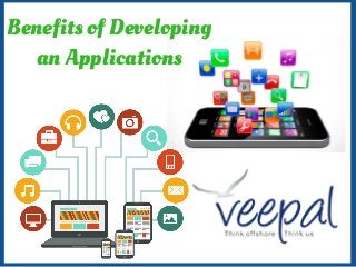 Benefits of Developing
an Applications
 