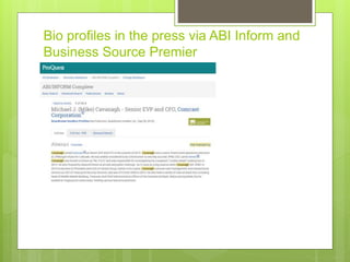 Bio profiles in the press via ABI Inform and
Business Source Premier
 