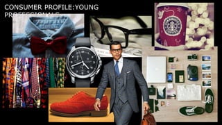 CONSUMER PROFILE:YOUNG
PROFESSIONALS
 