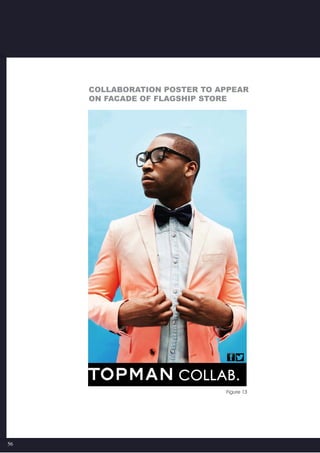 56
Figure 13
Collaboration poster to appear
on facade of flagship store
 