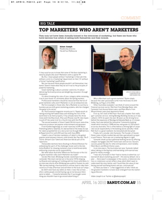 BT.APR16.PG015.pdf           Page        15     8/4/10,           11:54         AM




                                                                                                                                      COMMENT
                        BIG TALK

                       TOP MARKETERS WHO AREN’T MARKETERS
                       They may not have been formally trained in the intricacies of marketing, but there are those who
                       have become true artists at selling both themselves and their brands.



                                                  Adam Joseph
                                                  Readership director,
                                                  Herald Sun Melbourne




                       It may surprise you to know that some of the best marketing is
                       done by people who aren’t Marketers with a capital 'M'.
                           By this, I mean people without “marketing” in their job title;
                       without a stint in a “marketing” department on their CV; without
                       a formal “marketing” qualification.
                           But just because these people wouldn’t call themselves ‘mar-
                       keters’ doesn’t mean what they do isn’t true to the principles of
                       powerful marketing.
                           Great marketing is about customer-centricity. It’s about
                       delivering the brand promise and delighting consumers through                                                         APPLE’S STEVE JOBS IS
                                                                                                                                                 A MASTER OF HIS
                       innovation.                                                                                                               OWN MARKETING
                           It’s about breaking the rules of your category while remaining
                       true to your brand. It’s ultimately about disrupting markets.             Why is Merchant such a great marketer? Quite simply
                           Professional marketers should be reassured that the list of       because this uber-passionate surfer lives the brand. As with
                       great marketers who aren’t Marketers is not an exhaustive one.        Billabong, surfing is in his DNA.
                           My first example is Steve Jobs. Not a Marketer as such but a          Other Australian examples I can think of centre around the
                       business person with great marketing prowess, who has changed         financial services sector: Rob Hunt from Bendigo Bank; John
                       the game in his sector.                                               Symonds from Aussie Home Loans; and Mark Bouris from
                           As The Economist magazine recently put it: “Apple excels at       Wizard Home Loans (and Apprentice fame).
                       taking existing half-baked ideas and showing the rest of the              First up, let’s look at Rob Hunt. Hunt was a banker that really
                       world how to do them properly. It has already done this three         ‘got’ customer service. Joining Bendigo Building Society as it was
                       times (with the Macintosh, iPod, and iPhone), now Mr Jobs hopes       called in 1973, he spent the next 36 years as the driving force
                       to pull off the same trick for a fourth time with the iPad.”          behind the expansion of Bendigo & Adelaide Bank as it is known
                           The second example is Simon Cowell, British music executive,      today. Hunt was behind the innovative ‘Community banking’
                       television producer and popular entertainment entrepreneur.           model which started in 1998 and has now grown to 250 branch-
                           From humble beginnings as a mail-room boy in EMI Music            es across Australia. This is often held as a shining light of corpo-
                       Publishing (where, helpfully, his dad worked at the time), his eye    rate social responsibility in the banking sector and why I think
                       for talent propelled him on a mercurial rise through A&R (Artists     Rob Hunt is a great marketer: he innovated and disrupted.
                       & Repertoire) first with EMI and then with Sony BMG.                      Finally, let’s consider John Symonds. The founder of Aussie
                           Cowell is one of the best marketers of talent in the global       Home Loans initially studied law and then specialised in proper-
                       popular entertainment industry, with brands like Pop Idol, The X      ty and finance. There was not a marketing degree in sight.
                       Factor, Britain’s Got Talent and American Idol all part of his            Symonds shook up the traditional banking sector by offering
                       repertoire.                                                           cheaper mortgages and 24/7 home loans and service. Aussie’s
                           Honourable mentions here should go to Richard Branson for         success paved the way for other entrepreneurs, most notably
                       embodying the spirit of the challenger brand, and to the late         Mark Bouris and Wizard Home Loans.
                       Anita Roddick for showing marketers how to build brand while              In an interview in The Australian last year, Symonds talked
                       embracing corporate social responsibility.                            about taking on the big boys and how being controversial was
                           But what about Australia? Where are the Aussies in this list      good for media strategy:
                       of great marketers who aren’t Marketers by trade?                         “I was very fortunate in that I had no money to advertise, so I
                           Gordon Merchant, Billabong founder, would have to be one          learned all about marketing yourself – this was by default, not a
                       contender. Merchant started out in the early 1970s shaping            plan … there wasn’t a newspaper in the country, a television sta-
                       surfboards and making surf clothing with his future wife Rena. In     tion or a television current affairs show, which didn’t want to
                       an interview shortly after Billabong was publicly floated, he said:   understand the story better, and I found then the value of mar-
                       “We started making a few boardshorts and we used to take them         keting yourself and being honest and yes, controversial.”
                       round on a Friday afternoon and sell them to the local surf shops         So there you have it – a few suggestions of who I think are
                       … we didn’t even have any labels on them, it was that archaic …       the greatest marketers to have never emerged from the market-
 IMAGE: MATTHEW YOHE




                       after a while people started having a go at me because there          ing profession.
                       were no labels … I honestly believed that if you bought some-
                       thing you shouldn’t have to go around advertising it.”                Adam Joseph is on Twitter at @adamjoseph1


                                                                                APRIL 16 2010 BANDT.COM.AU 15
 
