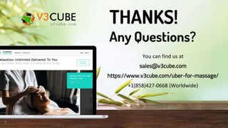 THANKS!
Any Questions?
You can find us at
sales@v3cube.com
https://www.v3cube.com/uber-for-massage/
+1(858)427-0668 (Worldwide)
9