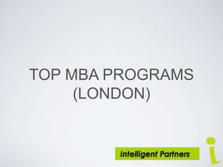 TOP MBA PROGRAMS
(LONDON)
 