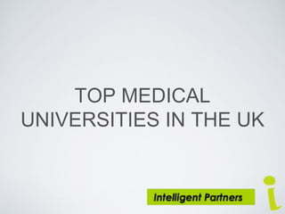TOP MEDICAL
UNIVERSITIES IN THE UK
 