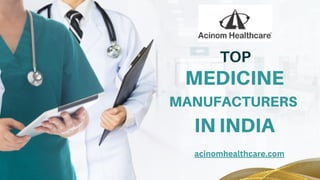 MEDICINE
MANUFACTURERS
IN INDIA
TOP
acinomhealthcare.com
 