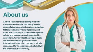 About us
Acinom Healthcare is a leading medicine
manufacturer in India, producing a wide
range of pharmaceutical products ...