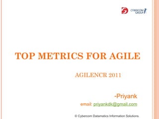 AGILENCR 2011 © Cybercom Datamatics Information Solutions. ,[object Object],[object Object],TOP METRICS FOR AGILE   