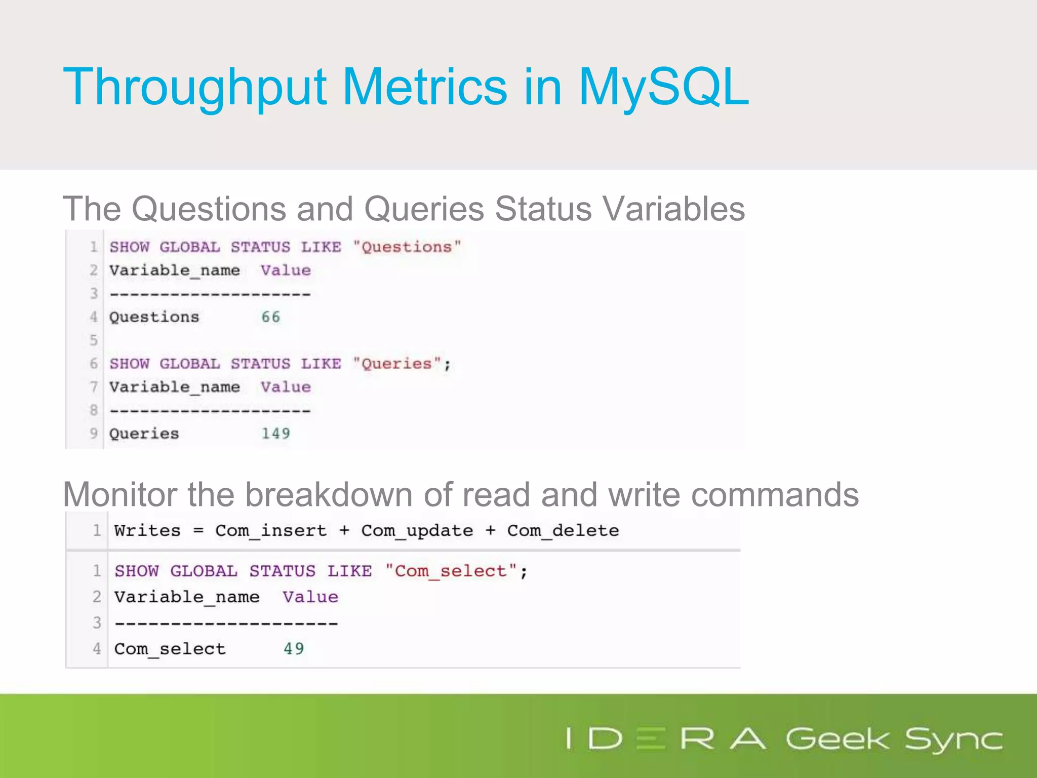 Throughput Metrics in MySQL
The Questions and Queries Status Variables
Monitor the breakdown of read and write commands
 