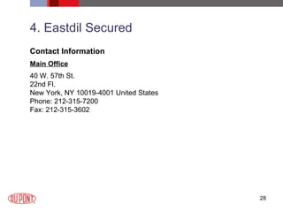 4. Eastdil Secured Contact Information Main Office 40 W. 57th St. 22nd Fl. New York, NY 10019-4001 United States Phone: 212-315-7200 Fax: 212-315-3602 