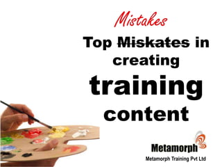 Top Miskates in creating training content Metamorph Training Pvt Ltd 
