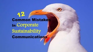 Common Mistakes
In Corporate
Sustainability
Communications
 