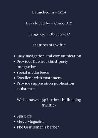 Easy navigation and communication
Provides flawless third-party
integration
Social media feeds
Excellent with customers
Provides application publication
assistance
Spa Cafe
Muve Magazine
The Gentlemen’s barber
Launched in – 2014
Developed by – Como DIY
Language – Objective C
Features of Swiftic
Well-known applications built using
Swiftic-
 