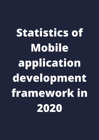 Statistics of
Mobile
application
development
framework in
2020
 