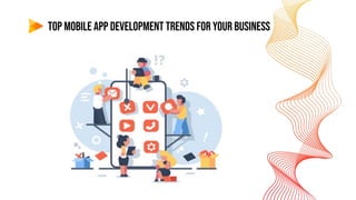 Top Mobile App Development Trends For Your Business
 