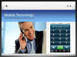 Mobile Technology
Real Estate & Business On-The-Go
 