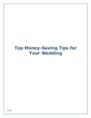 Top Money-Saving Tips for
              Your Wedding




© 2013
 