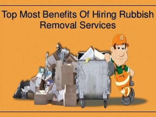 Top Most Benefits Of Hiring Rubbish 
Removal Services 
 
