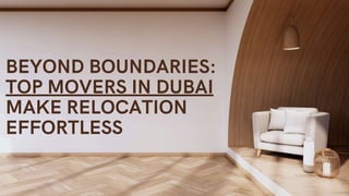 BEYOND BOUNDARIES:
TOP MOVERS IN DUBAI
MAKE RELOCATION
EFFORTLESS
 
