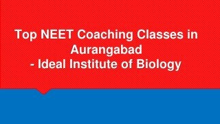 Top NEET Coaching Classes in
Aurangabad
- Ideal Institute of Biology
 