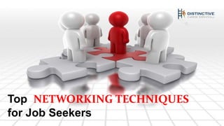 Top NETWORKING TECHNIQUES 
for Job Seekers 
 