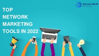 TOP
NETWORK
MARKETING
TOOLS IN 2022
 
