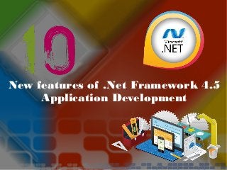 New features of .Net Framework 4.5
Application Development
 