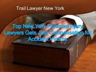 Trail Lawyer New York


   Top New York Personal Injury
Lawyers Gets Just Compensation for
         Accident Victims
 