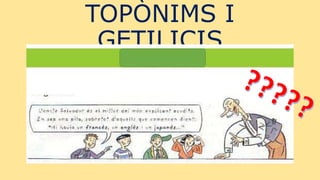 TOPÒNIMS I
GETILICIS
 