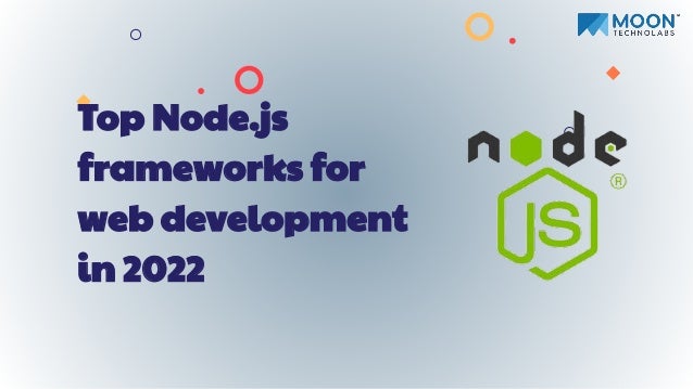 Top Node.js
frameworks for
web development
in 2022
 