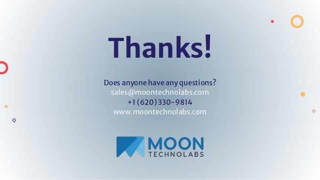 Thanks!
Does anyone have any questions?
sales@moontechnolabs.com
+1 (620) 330-9814
www.moontechnolabs.com
 