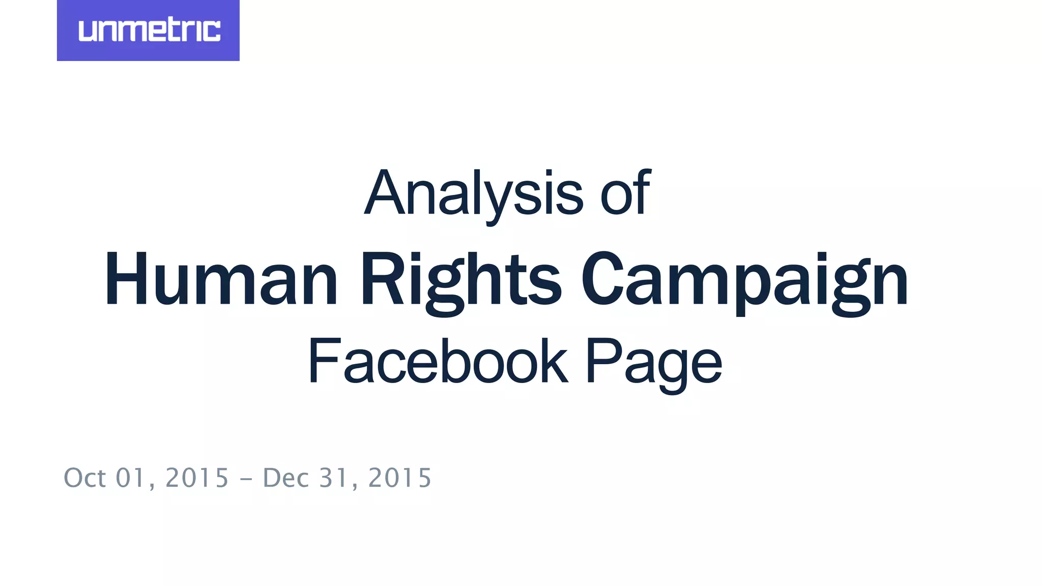 Analysis of
Human Rights Campaign
Facebook Page
Oct 01, 2015 - Dec 31, 2015
 