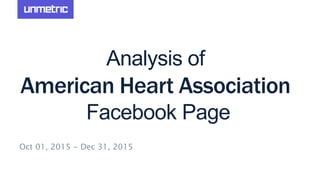 Analysis of
American Heart Association
Facebook Page
Oct 01, 2015 - Dec 31, 2015
 