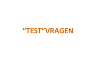 “TEST”VRAGEN	
  
 