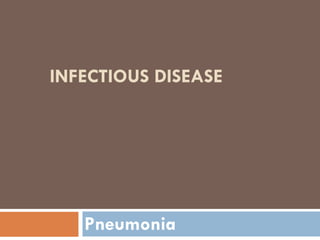 INFECTIOUS DISEASE
Pneumonia
 