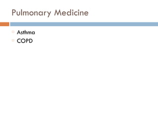 Pulmonary Medicine
Asthma
COPD
 
