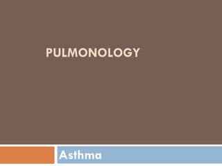 PULMONOLOGY
Asthma
 