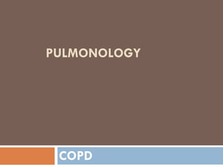 PULMONOLOGY
COPD
 