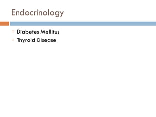 Endocrinology
Diabetes Mellitus
Thyroid Disease
 
