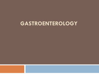 GASTROENTEROLOGY
 