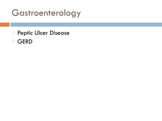 Gastroenterology
Peptic Ulcer Disease
GERD
 