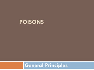 POISONS
General Principles
 