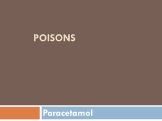 POISONS
Paracetamol
 