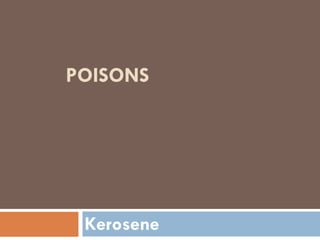 POISONS
Kerosene
 