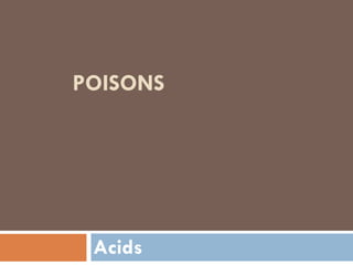 POISONS
Acids
 