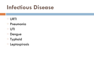 Infectious Disease
URTI
Pneumonia
UTI
Dengue
Typhoid
Leptospirosis
 
