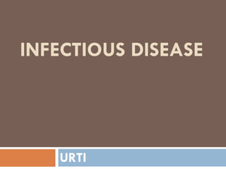 INFECTIOUS DISEASE
URTI
 