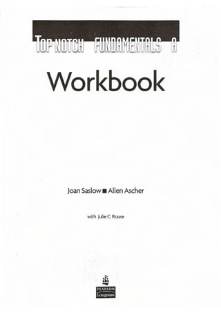 Workbook

Joan Saslow _ Allen Ascher

with

Julie CRouse

-

a.!•

•••
......

 