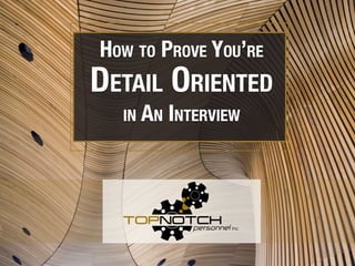 How to Prove You’re
Detail Oriented
in An Interview
 
