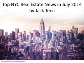 Top NYC Real Estate News in July 2014
by Jack Terzi
http://hdw.eweb4.com/search/new+york+city/
 